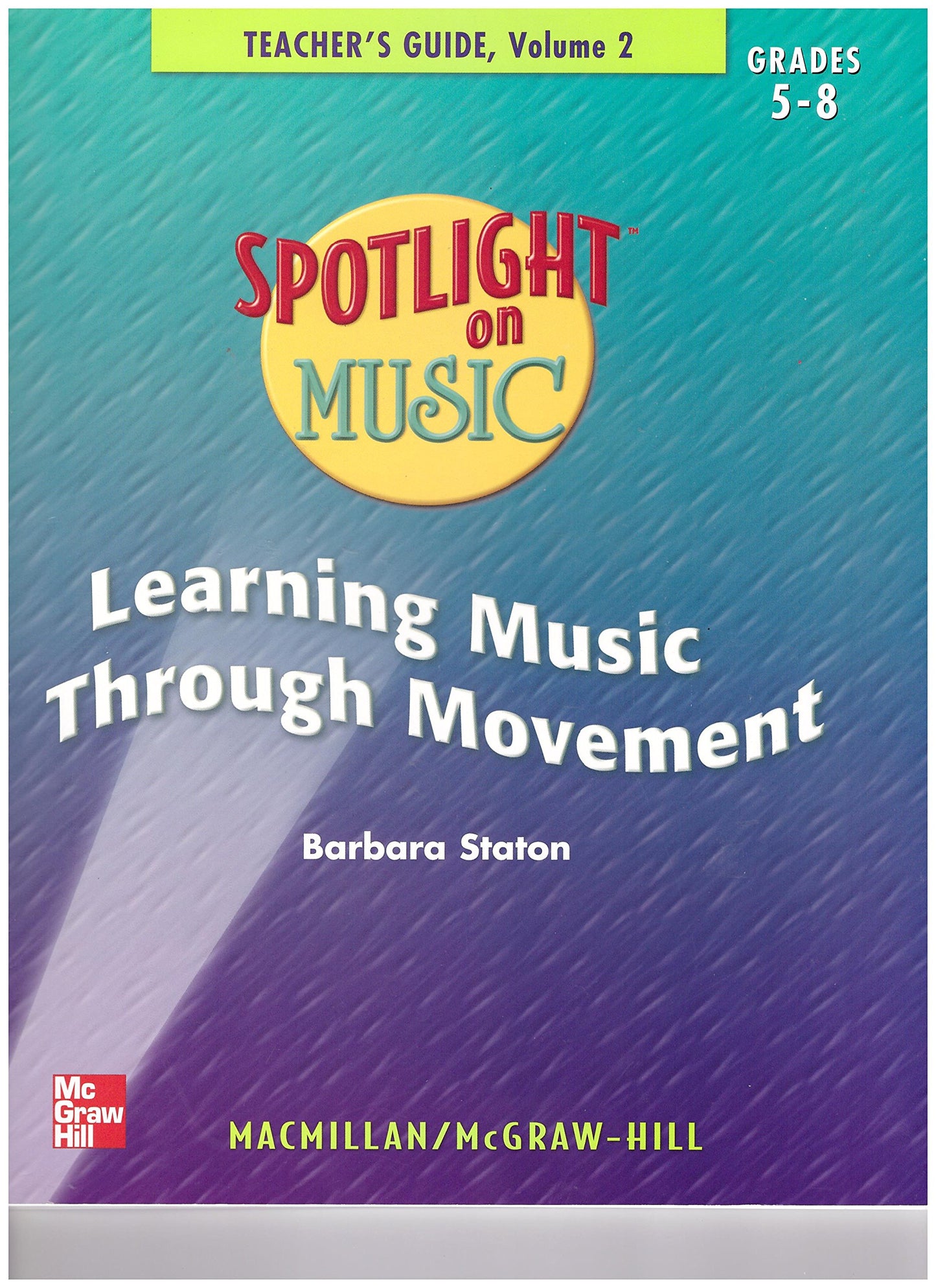 Spotlight on Music, Grades 5-8, Learning Music Through Movement Teacher's Guide (ELEMENTARY SPOTLIGHT ON MUSIC)