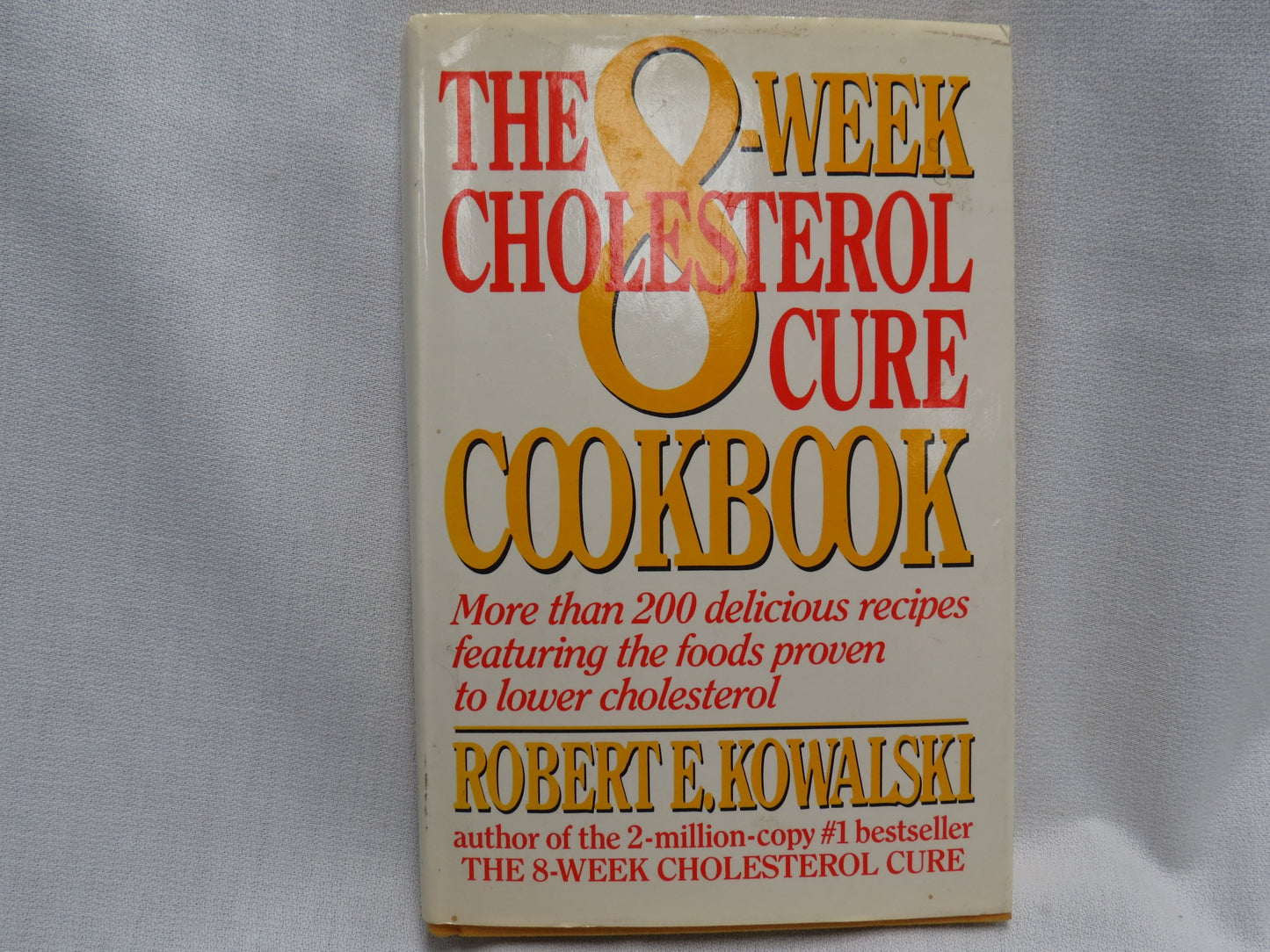 The 8-Week Cholesterol Cure Cookbook: More Than 200 Delicious Recipes Featuring the Foods Proven to Lower Cholesterol