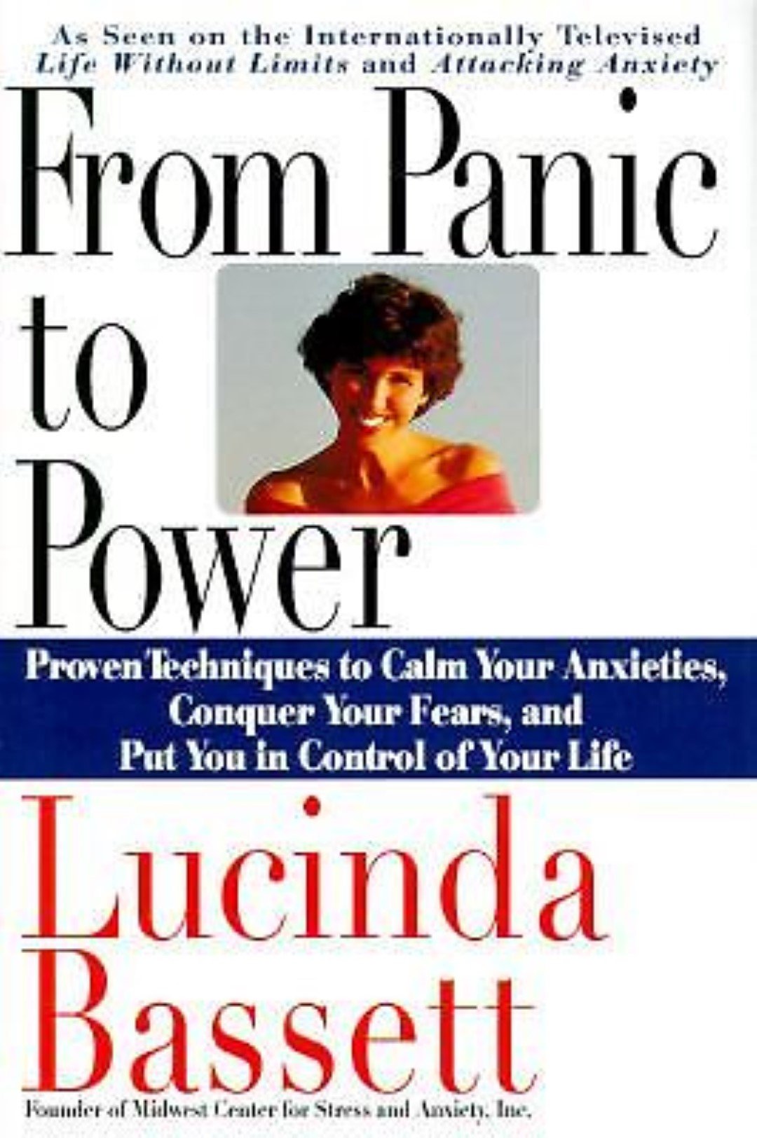 From Panic to Power: Proven Techniques to Calm Your Anxieties, Conquer Your Fears, and Put You in Control of Your Life