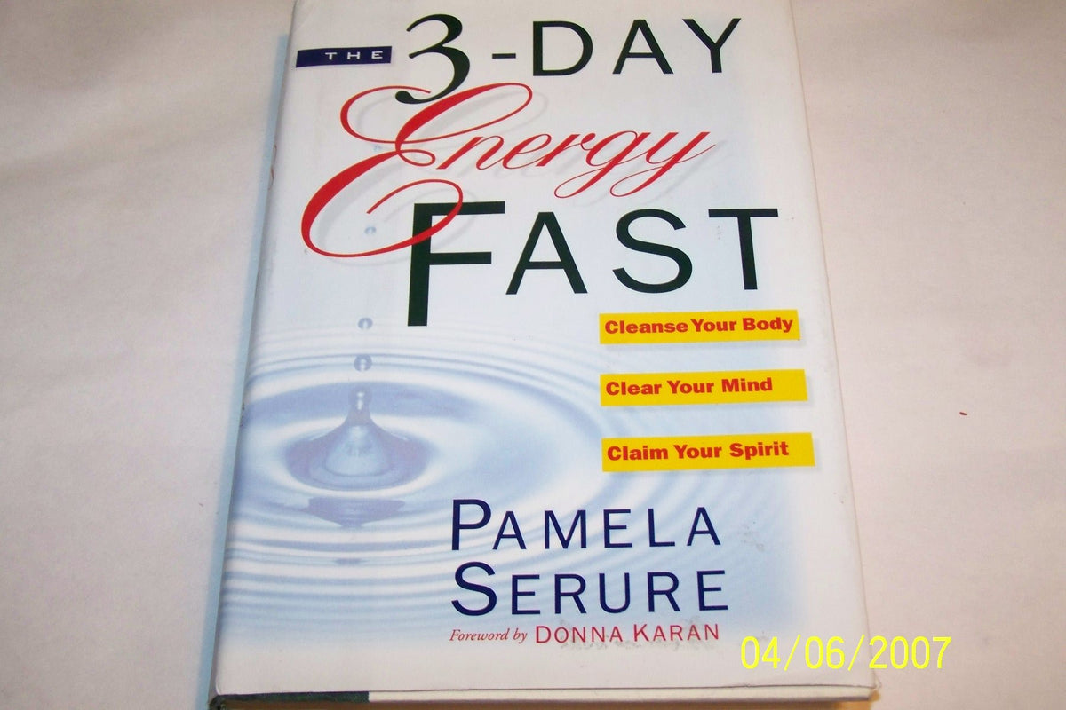 The 3-Day Energy Fast: Cleanse Your Body, Clear Your Mind, and Claim Your Spirit