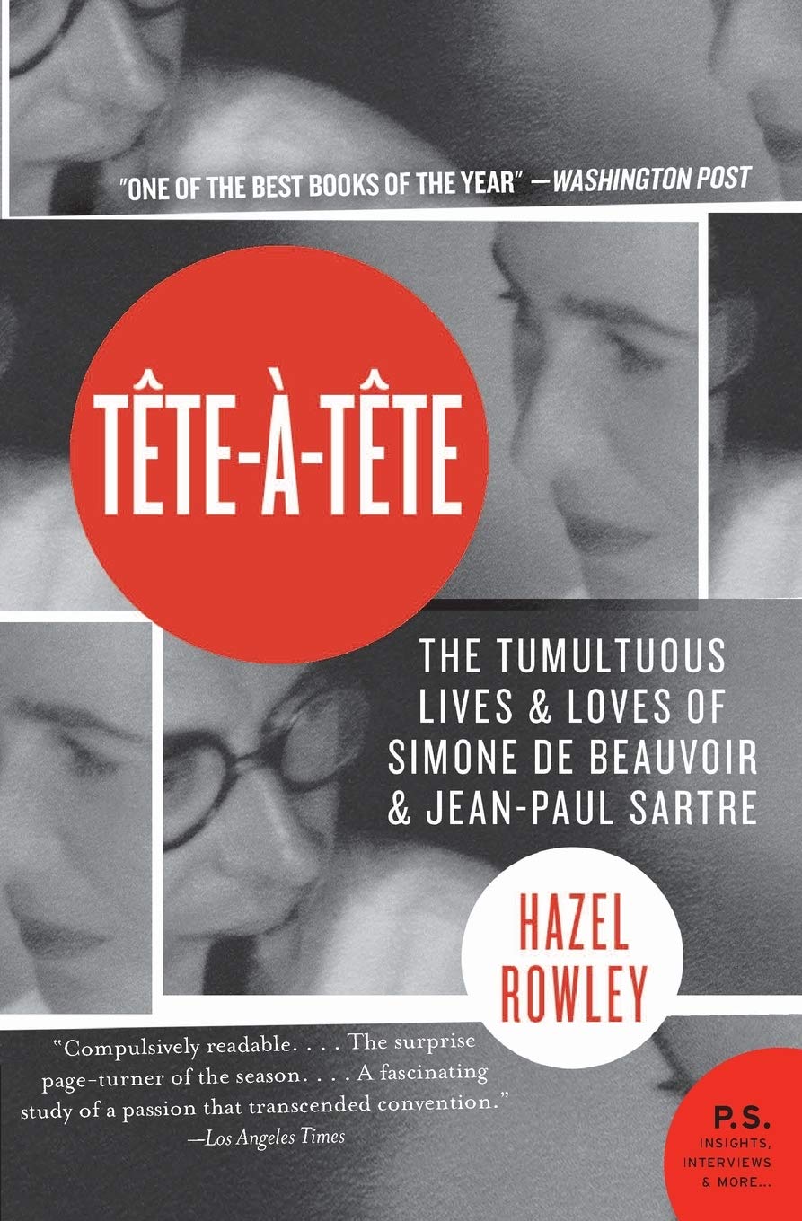 Tete-a-Tete: The Tumultuous Lives and Loves of Simone de Beauvoir and Jean-Paul Sartre – The First Dual Biography of Two Colossal Existentialist Figures and Their Passionate Union (P.S.)