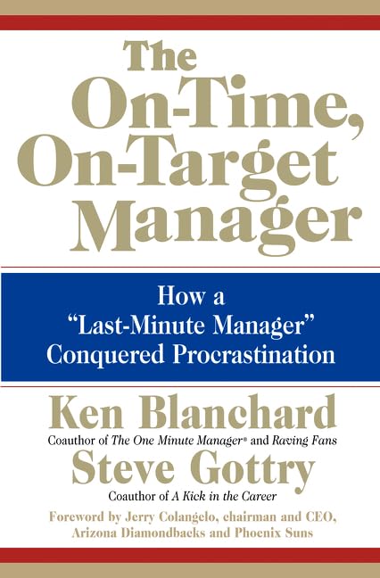 The On-Time, On-Target Manager: How a "Last-Minute Manager" Conquered Procrastination – Practical Workplace Strategies for Professional Performance