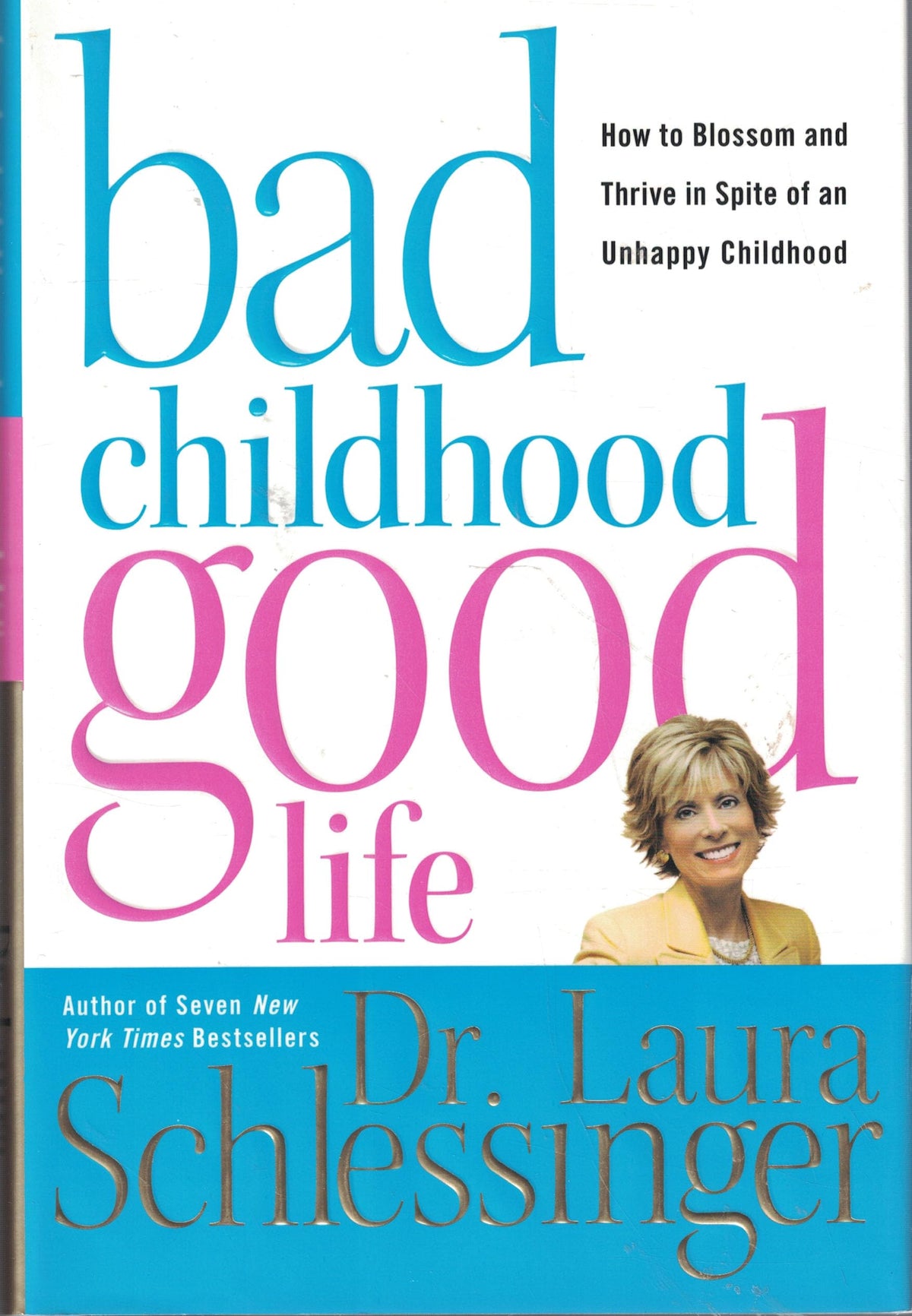 Bad Childhood---Good Life: How to Blossom and Thrive in Spite of an Unhappy Childhood