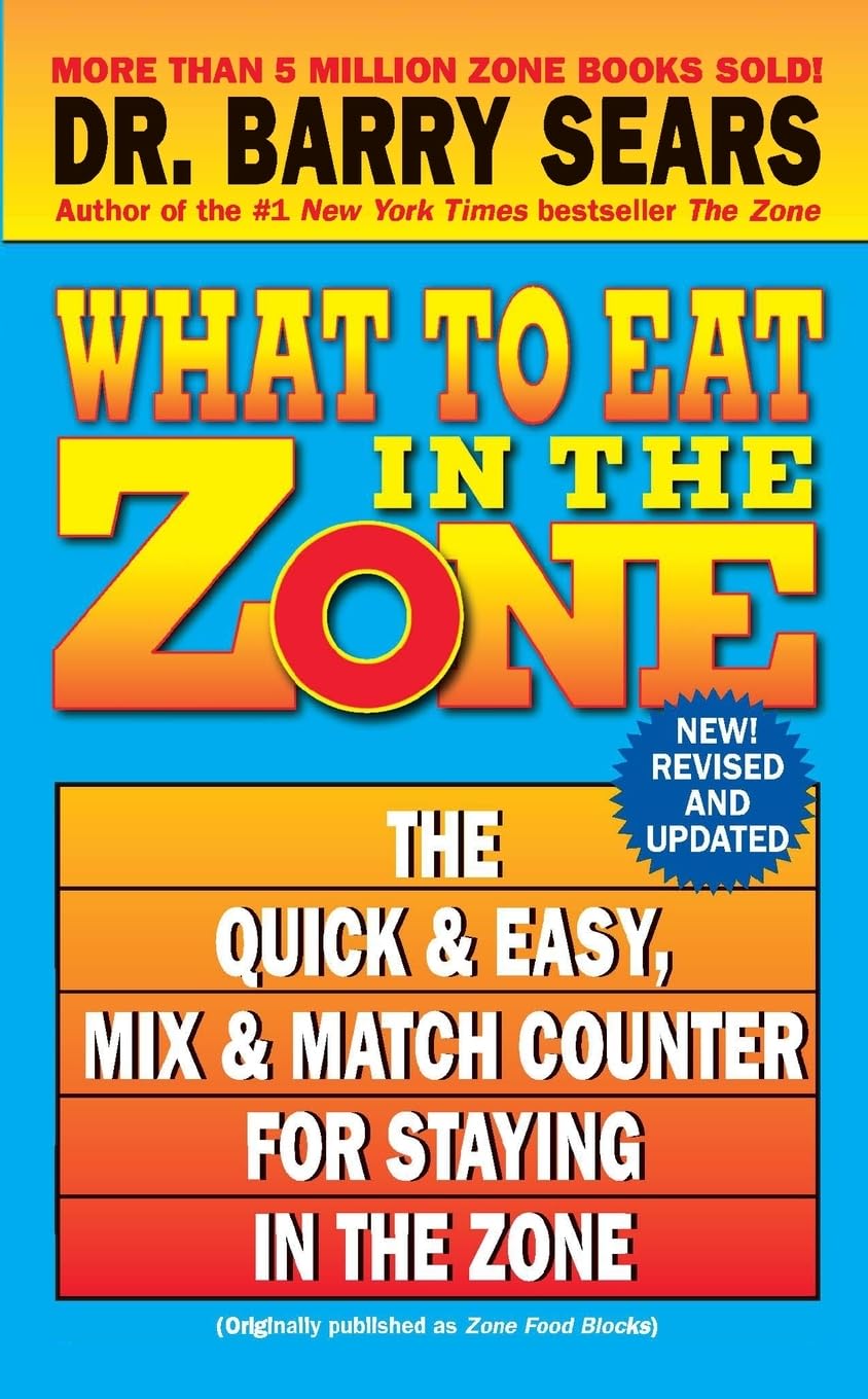 What to Eat in the Zone: The Quick & Easy, Mix & Match Counter for Staying in the Zone