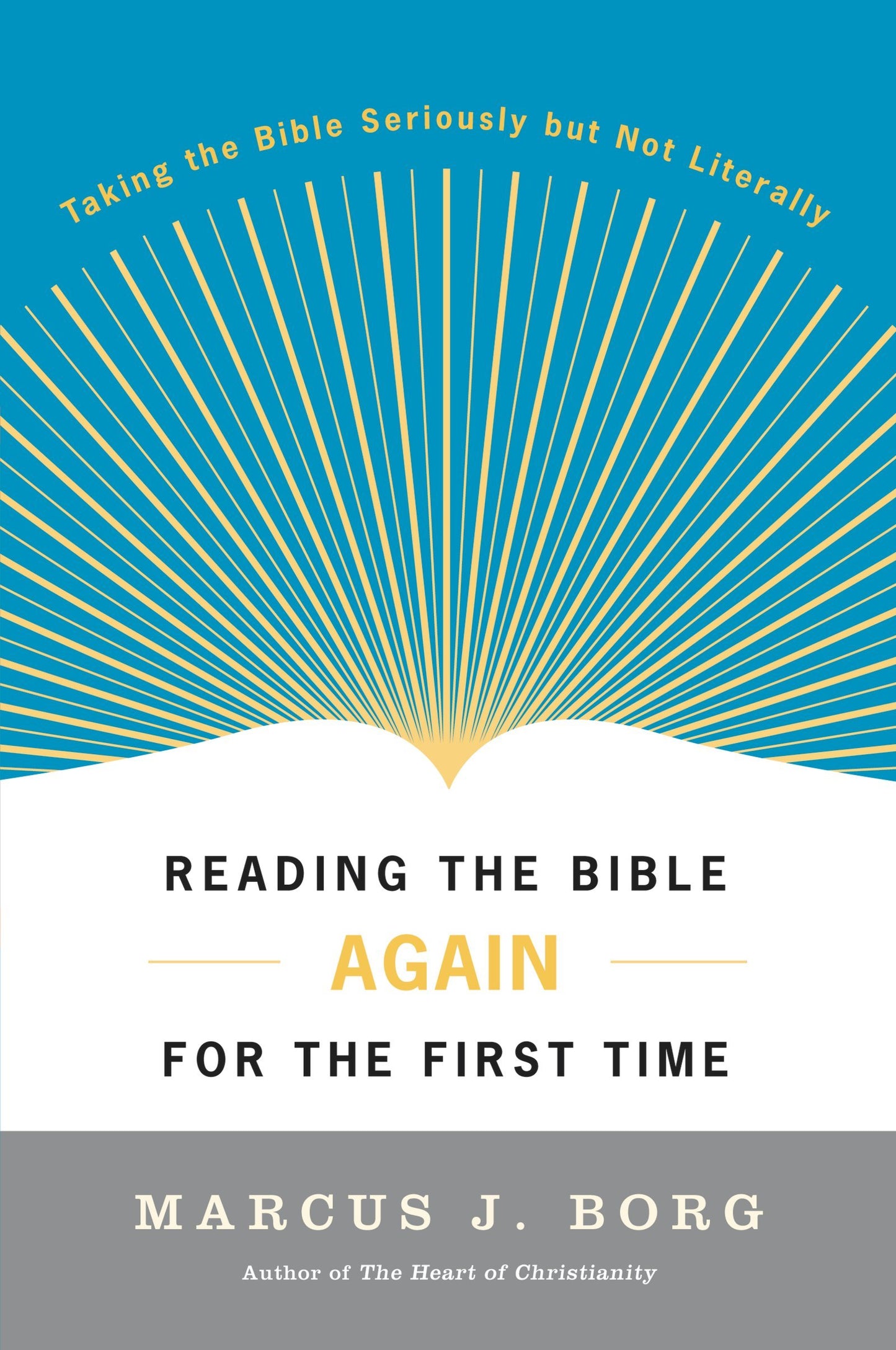 Reading the Bible Again For the First Time: Taking the Bible Seriously But Not Literally