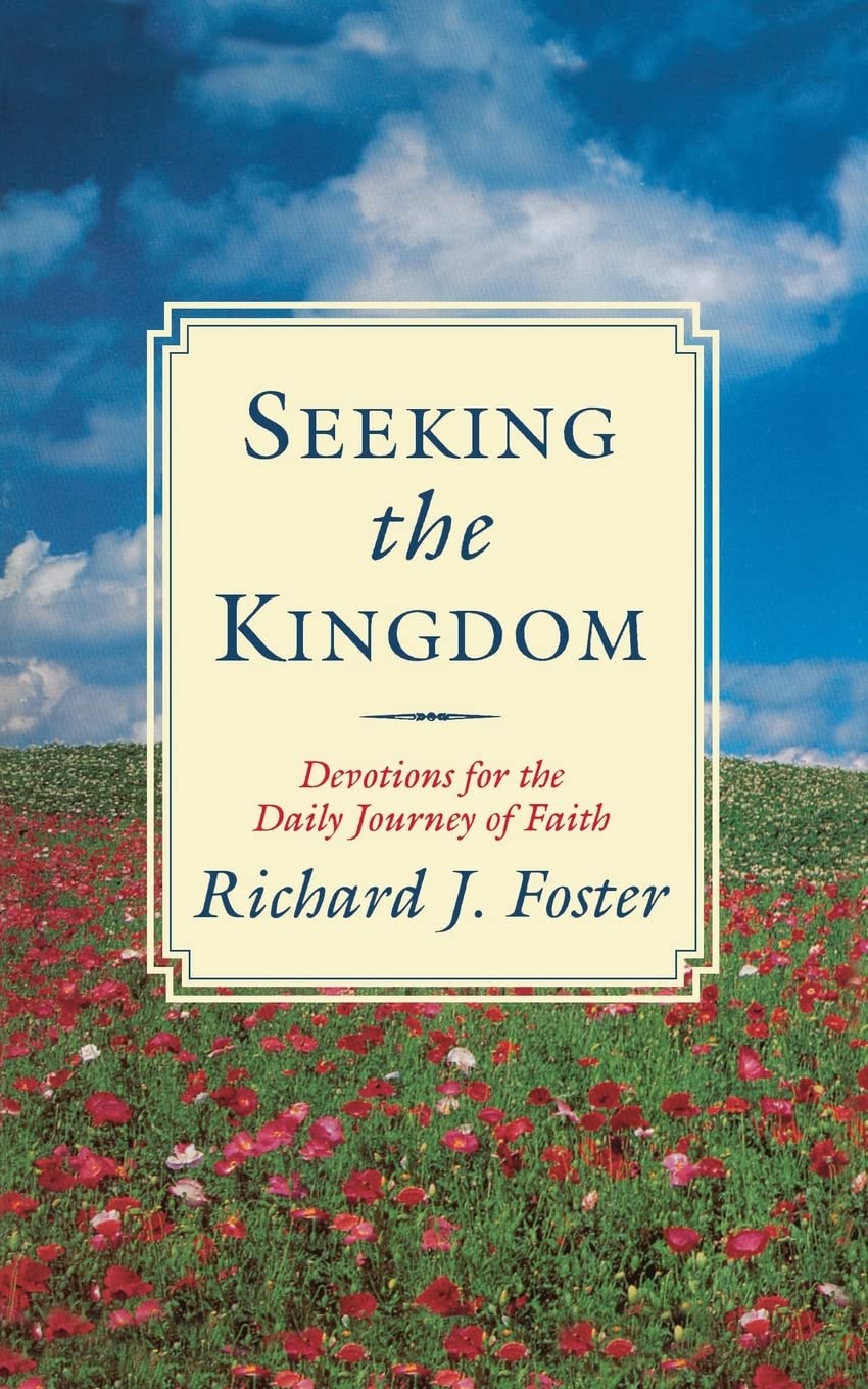 Seeking the Kingdom: Devotions for the Daily Journey of Faith – A Guide to the Spiritual Life: Transformation, Intimacy with God, and Ministry