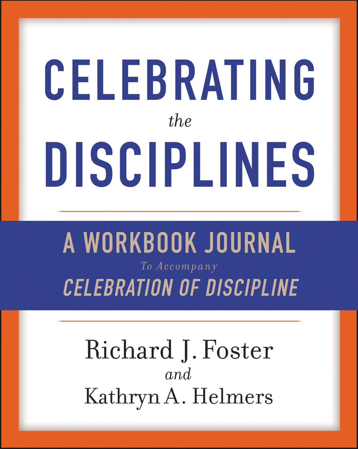 Celebrating the Disciplines: A Workbook Journal to Accompany Celebration of Discipline
