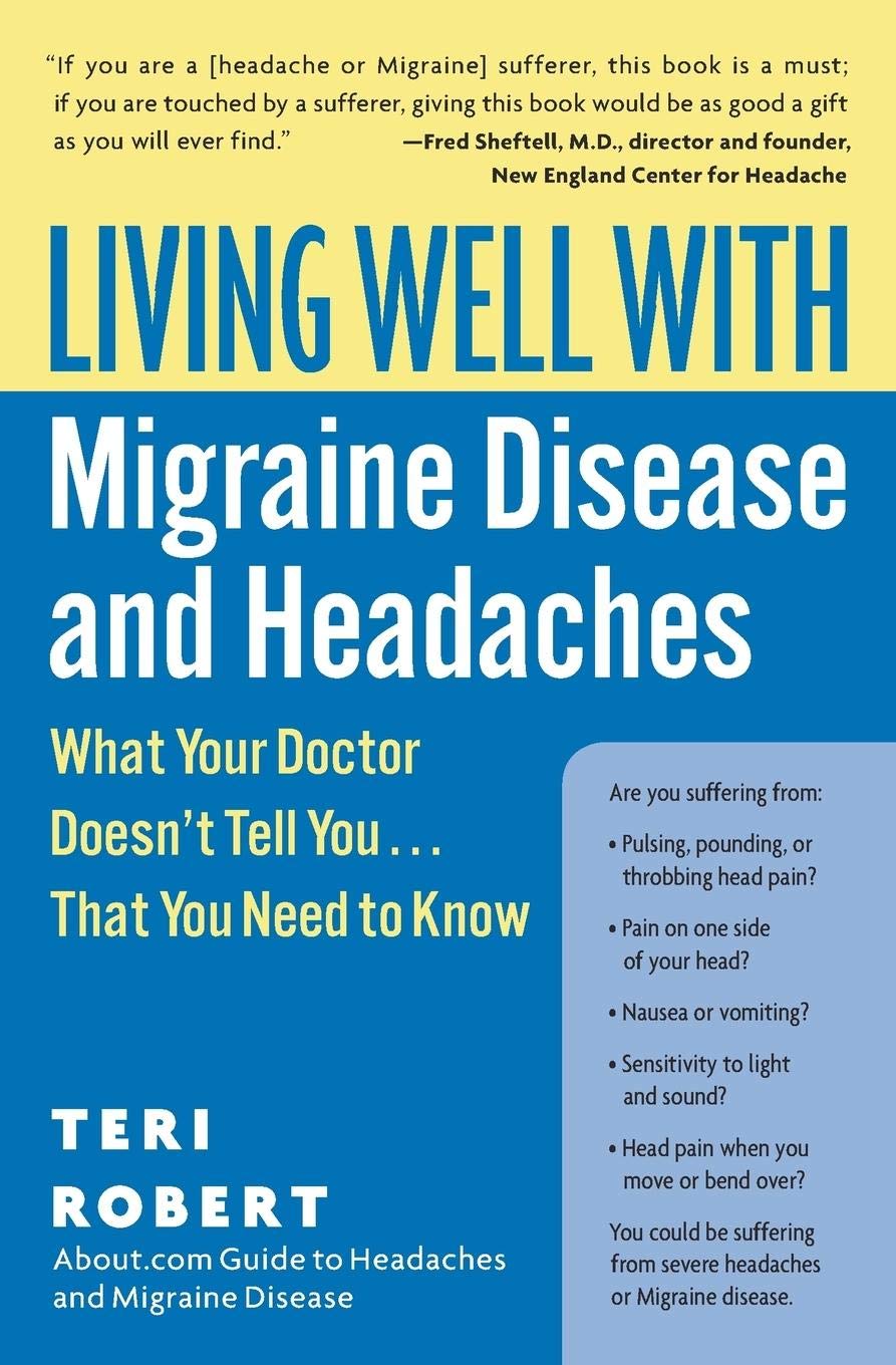Living Well with Migraine Disease and Headaches: What Your Doctor Doesn't Tell You...That You Need to Know – A Groundbreaking Holistic Guide to Relief