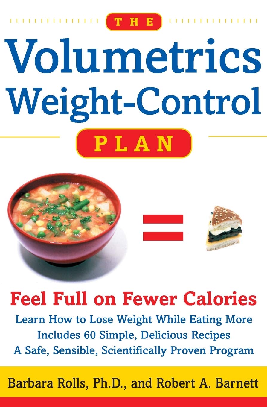 The Volumetrics Weight-Control Plan: Feel Full on Fewer Calories – The Science of Energy Density for Permanent Weight Loss Without Hunger (Volumetrics series)
