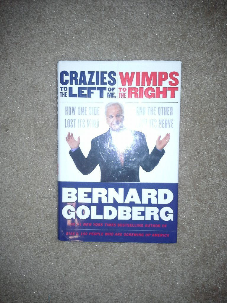 Crazies to the Left of Me, Wimps to the Right: How One Side Lost Its Mind and the Other Lost Its Nerve