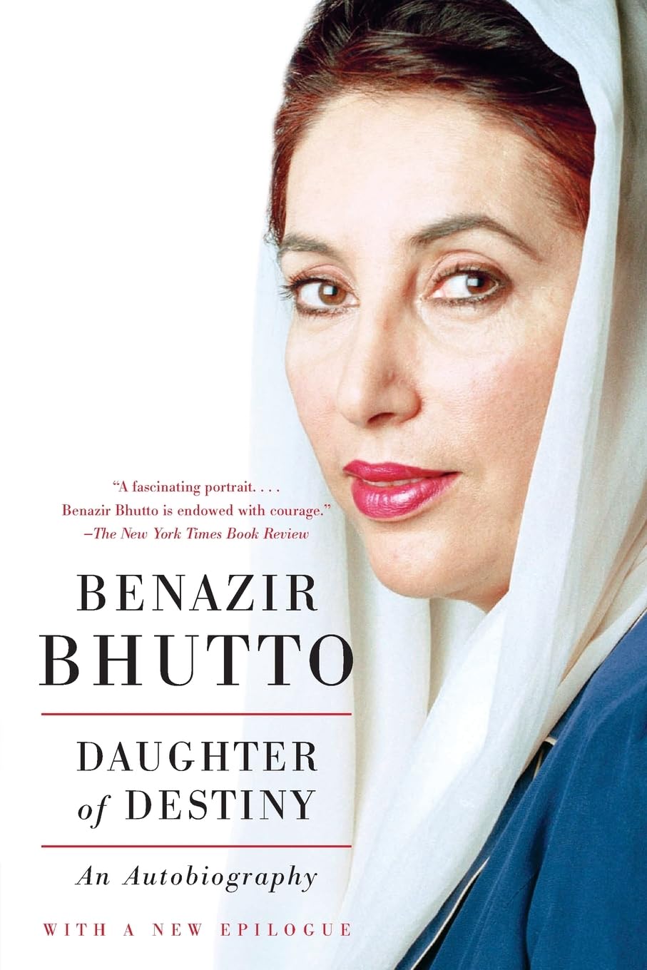 Daughter of Destiny: An Autobiography – A Political Memoir of Family, Tragedy, and Pakistan's Democratic Transformation Through a Woman's Historic Rise to Power
