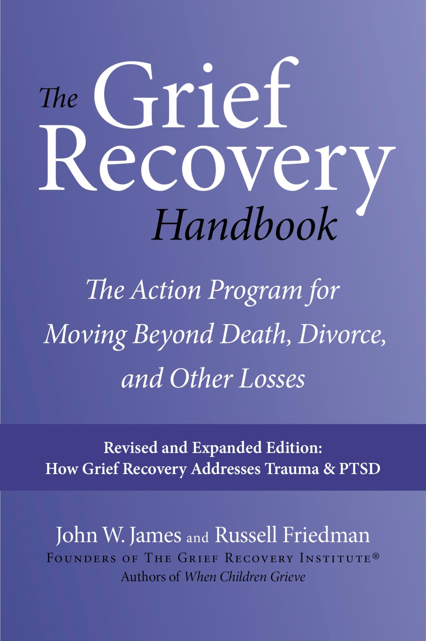 The Grief Recovery Handbook, 20th Anniversary Expanded Edition: The Action Program for Moving Beyond Death, Divorce, and Other Losses – Reclaim Your Happiness and Life