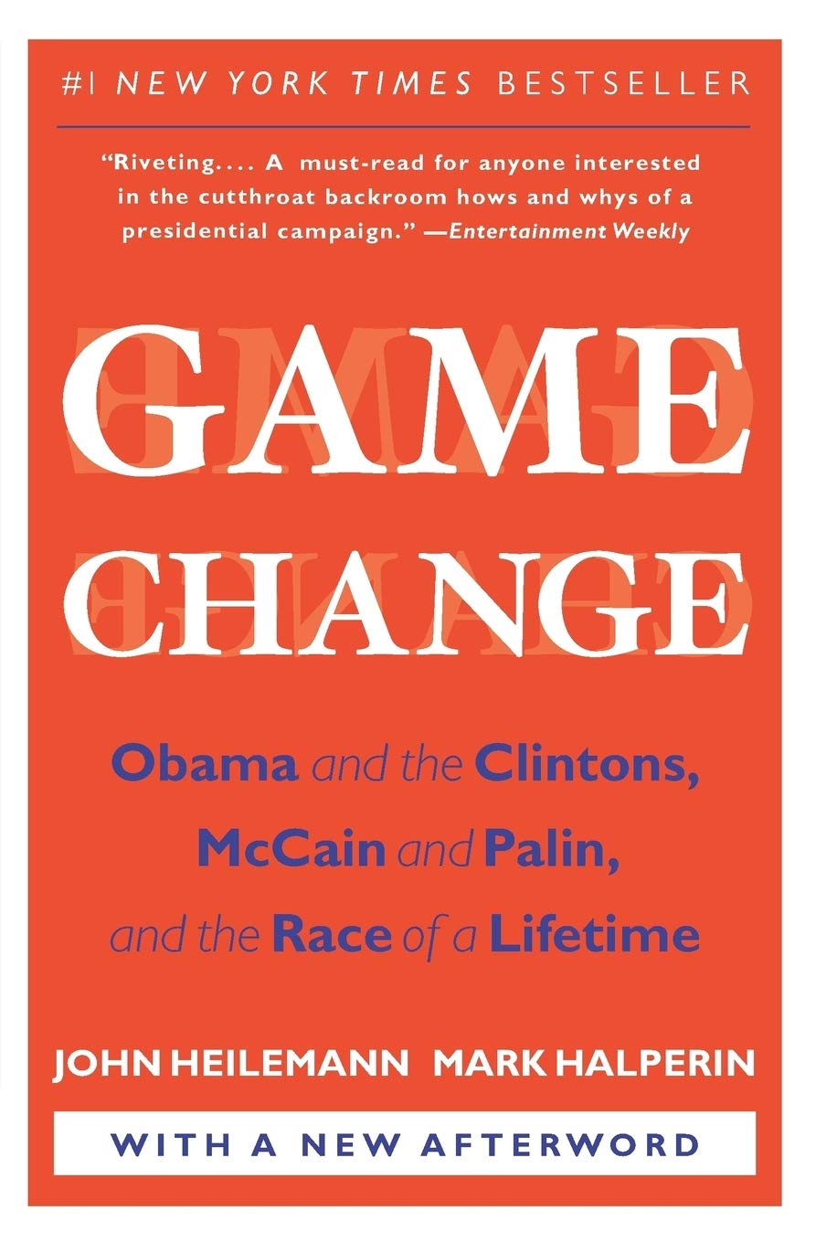 Game Change: Obama and the Clintons, McCain and Palin, and the Race of a Lifetime