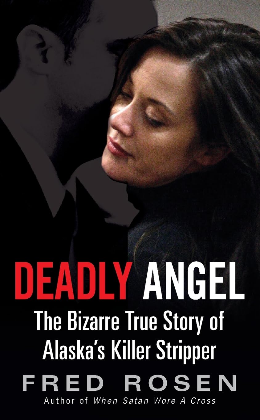 Deadly Angel: The Bizarre True Story of Alaska's Killer Stripper