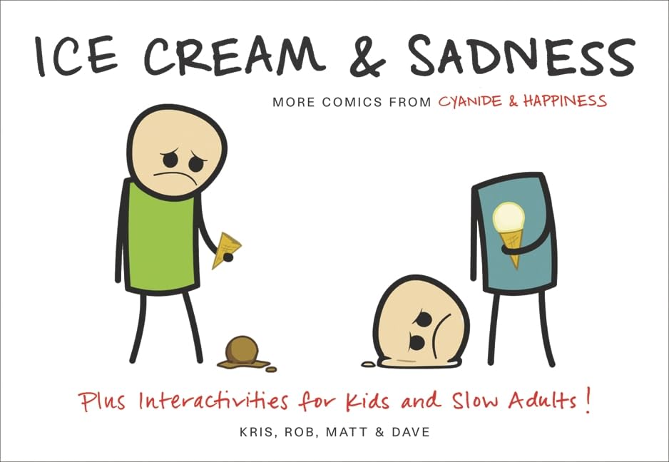 Ice Cream & Sadness: More Comics from Cyanide & Happiness – A Massively Popular Webcomic Collection of Crude and Absurd Humor