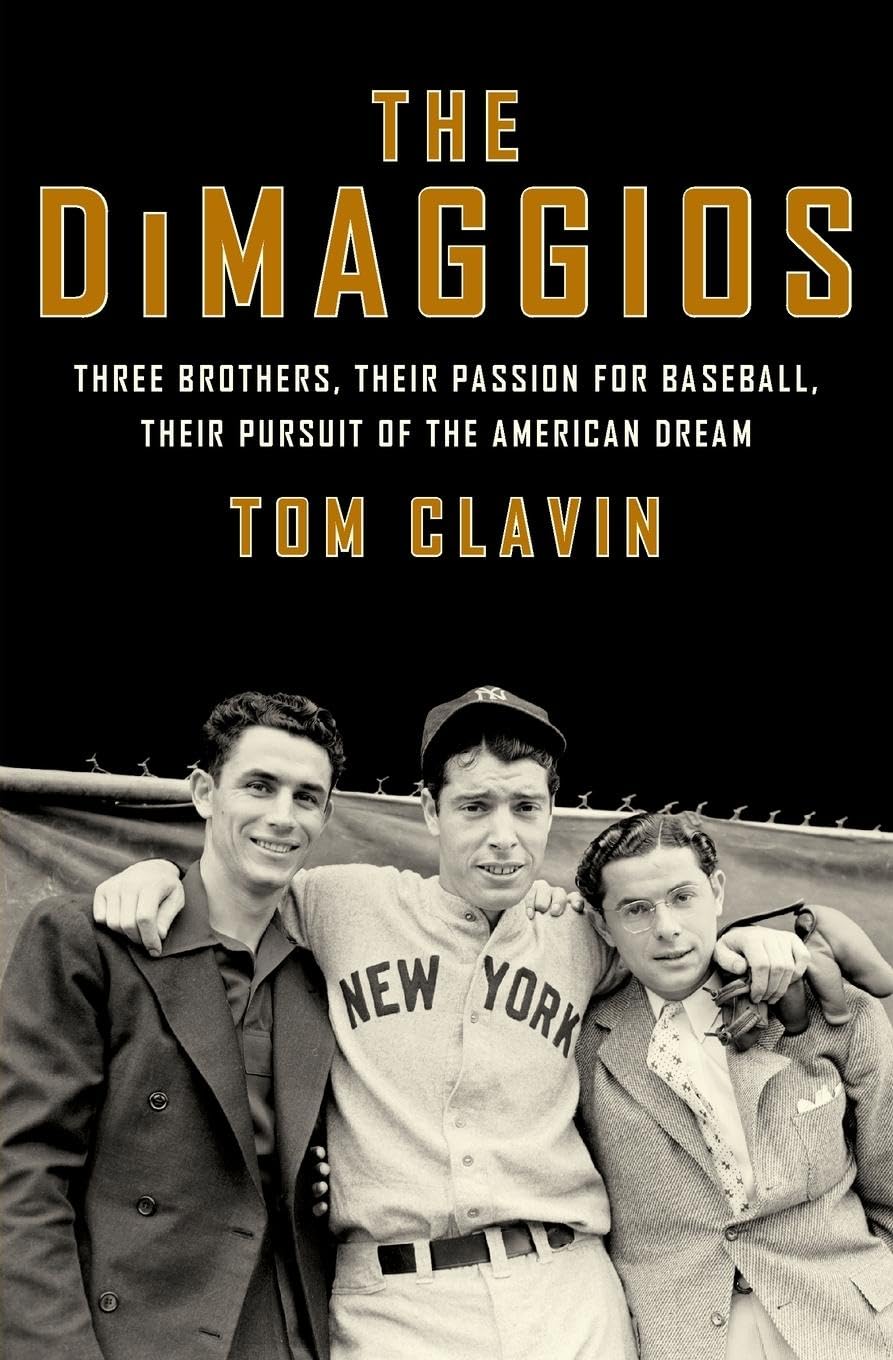 The DiMaggios: Three Brothers, Their Passion for Baseball, Their Pursuit of the American Dream – The Untold Story of Joe, Dom, and Vince by Tom Clavin