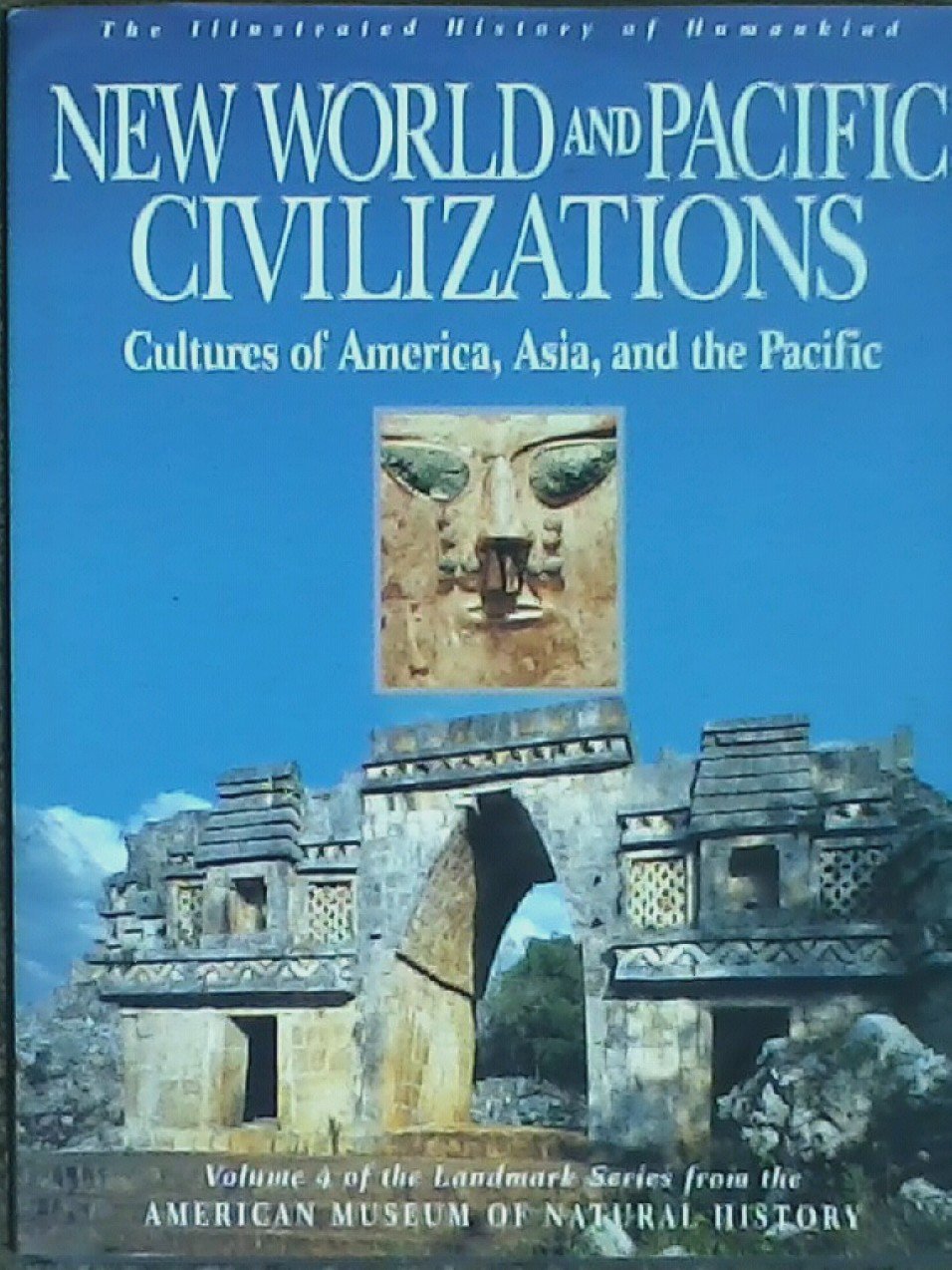 New World and Pacific Civilizations: Cultures of America, Asia, and the Pacific (Illustrated History of Humankind, Vol. 4)