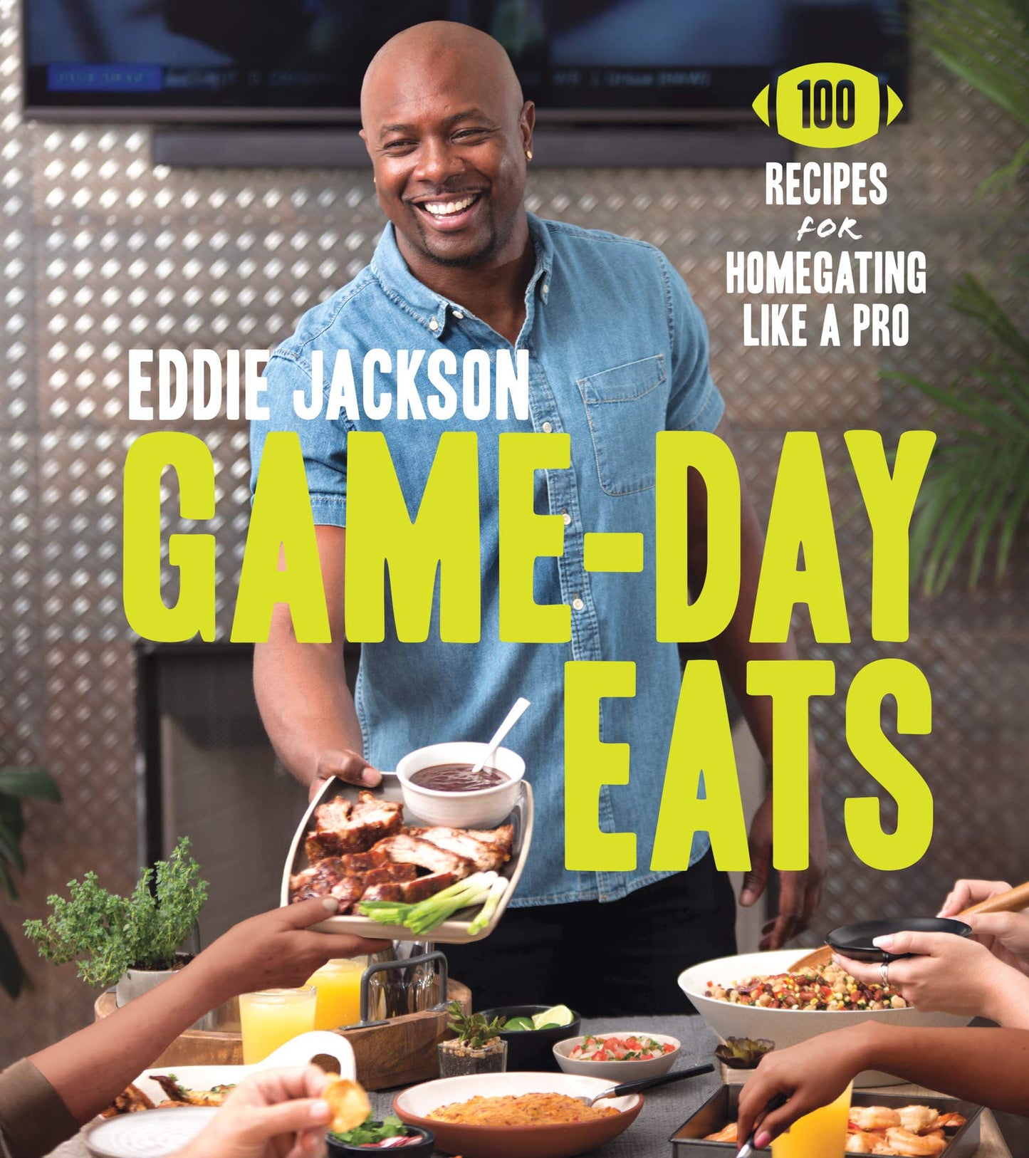 Game-Day Eats: 100 Recipes for Homegating Like a Pro – Winning Football Food for Festive Parties by Celebrity Chef Eddie Jackson
