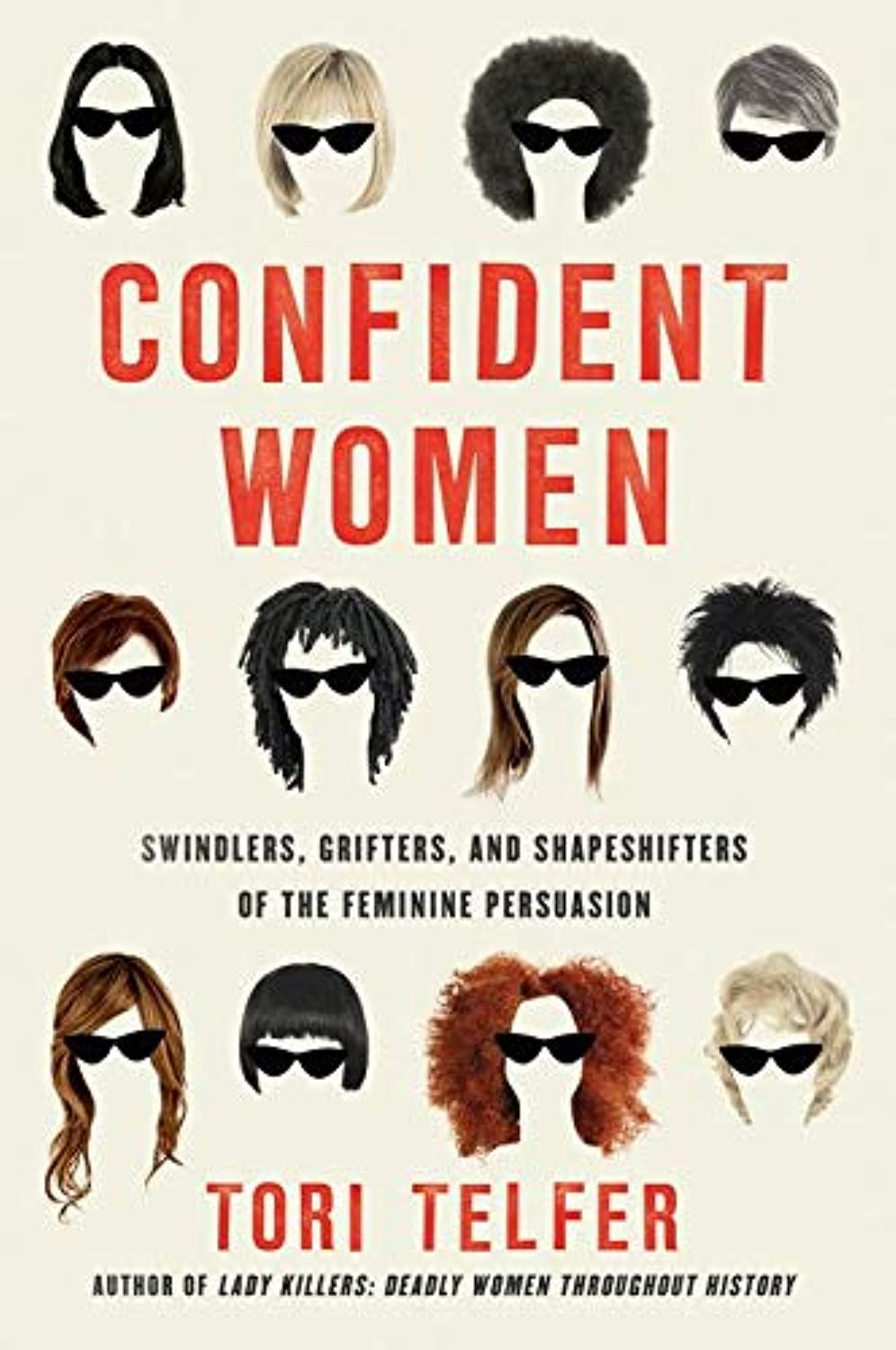 Confident Women: Swindlers, Grifters, and Shapeshifters of the Feminine Persuasion – A Darkly Humorous True Crime History of Female Con Artists