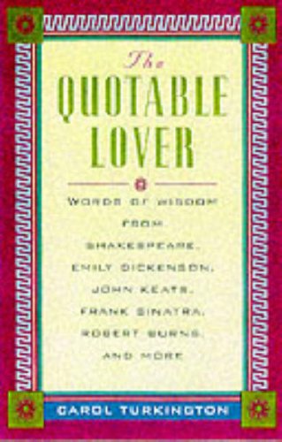 The Quotable Lover : Words of Wisdom from Shakespeare, Emily Dickinson, John Keats, Frank Sinatra, Robert Burns, Pepe LePew, and more