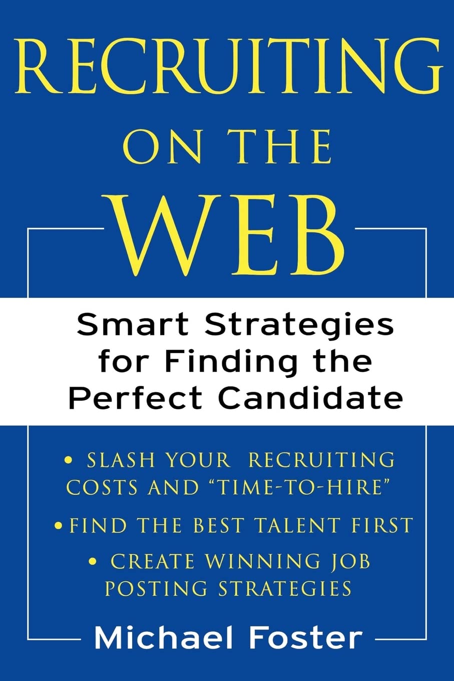 Recruiting on the Web : Smart Strategies for Finding the Perfect Candidate