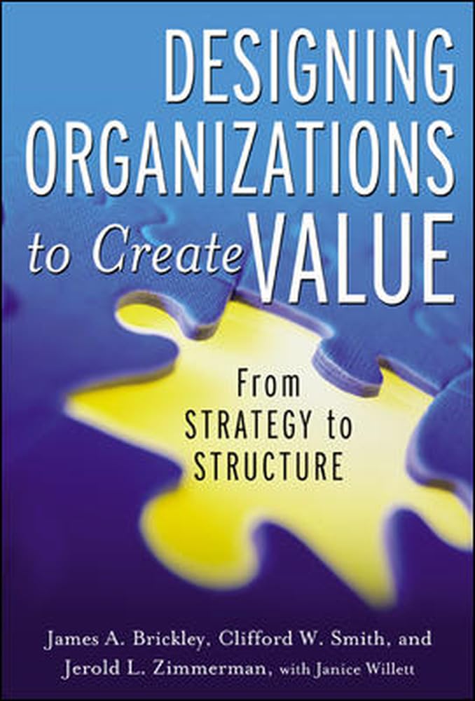 Designing Organizations to Create Value: From Strategy to Structure
