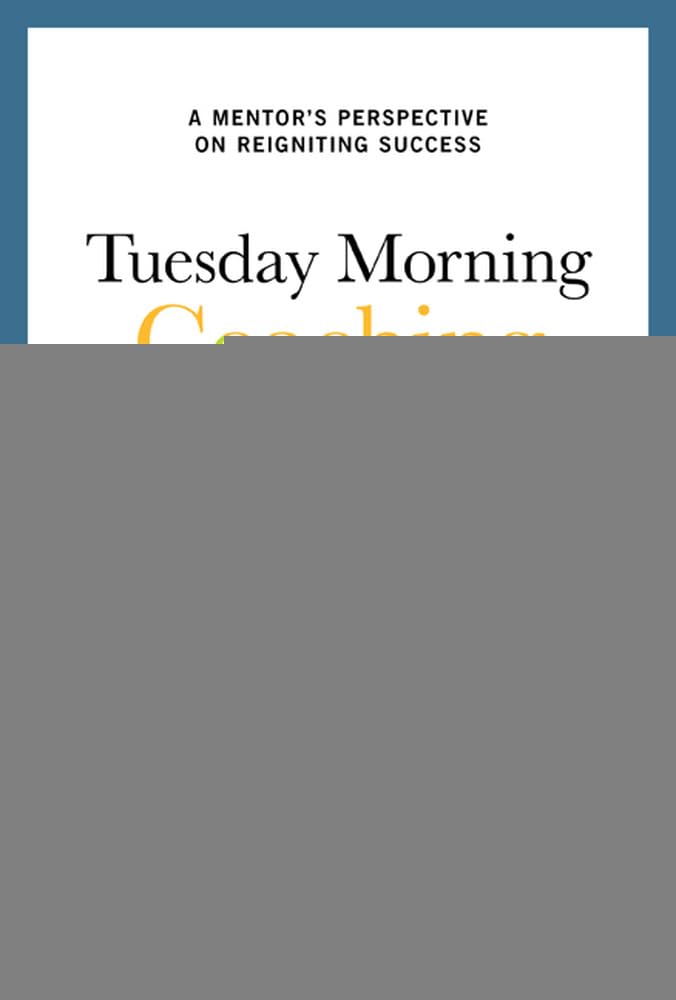 Tuesday Morning Coaching: Eight Simple Truths to Boost Your Career and Your Life