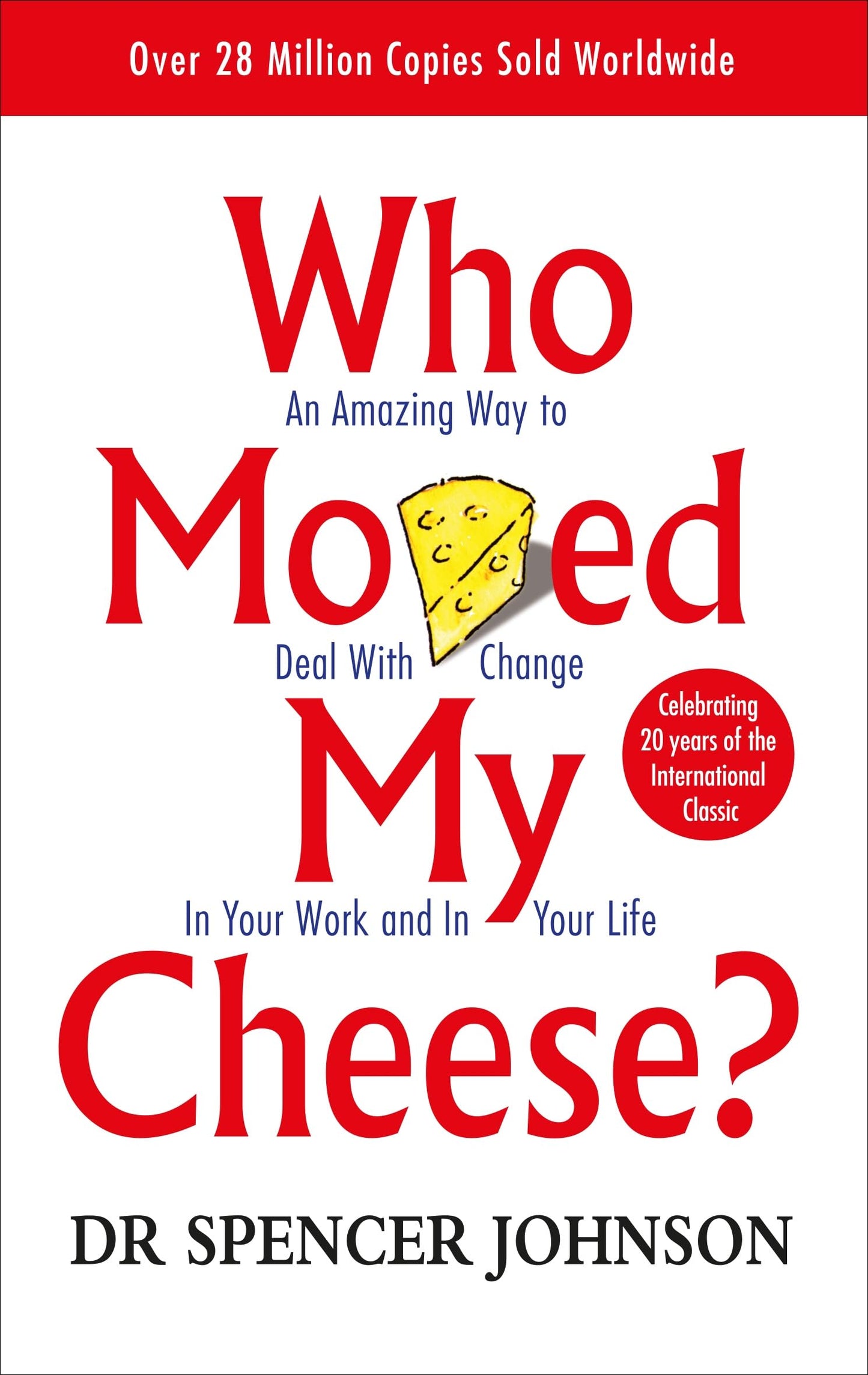 Who Moved My Cheese? : An Amazing Way to Deal With Change in Your Work and in Your Life