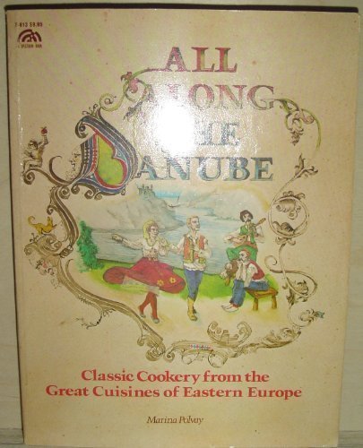 All Along the Danube: Classic Cookery from the Great Cuisines of Eastern Europe