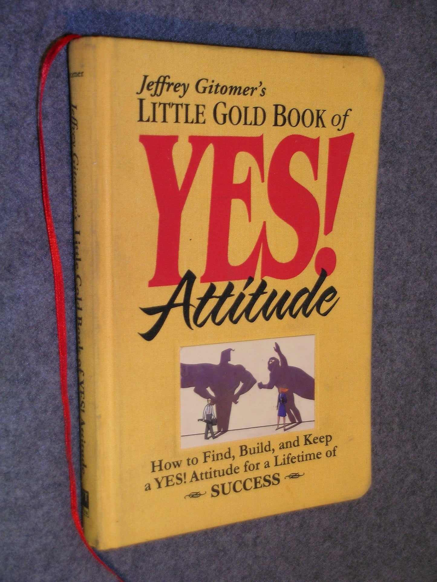 Jeffrey Gitomer's Little Gold Book of Yes! Attitude: How to Find, Build and Keep a Yes! Attitude for a Lifetime of Success