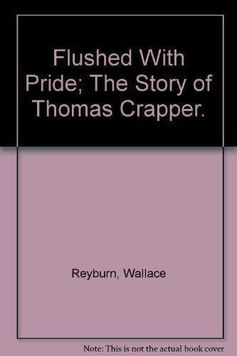 Flushed With Pride; The Story of Thomas Crapper.