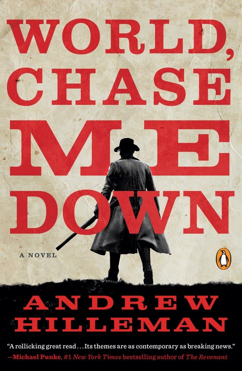 WORLD, CHASE ME DOWN: A NOVEL
