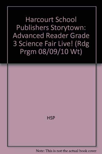 Science Fair Live!, Advanced Reader Grade 3: Harcourt School Publishers Storytown (Rdg Prgm 08/09/10 Wt)