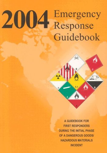 2004 Emergency Response Guidebook: A Guidebook for First Responders During the Initial Phase of a Hazardous Materials/Dangerous Goods Incident