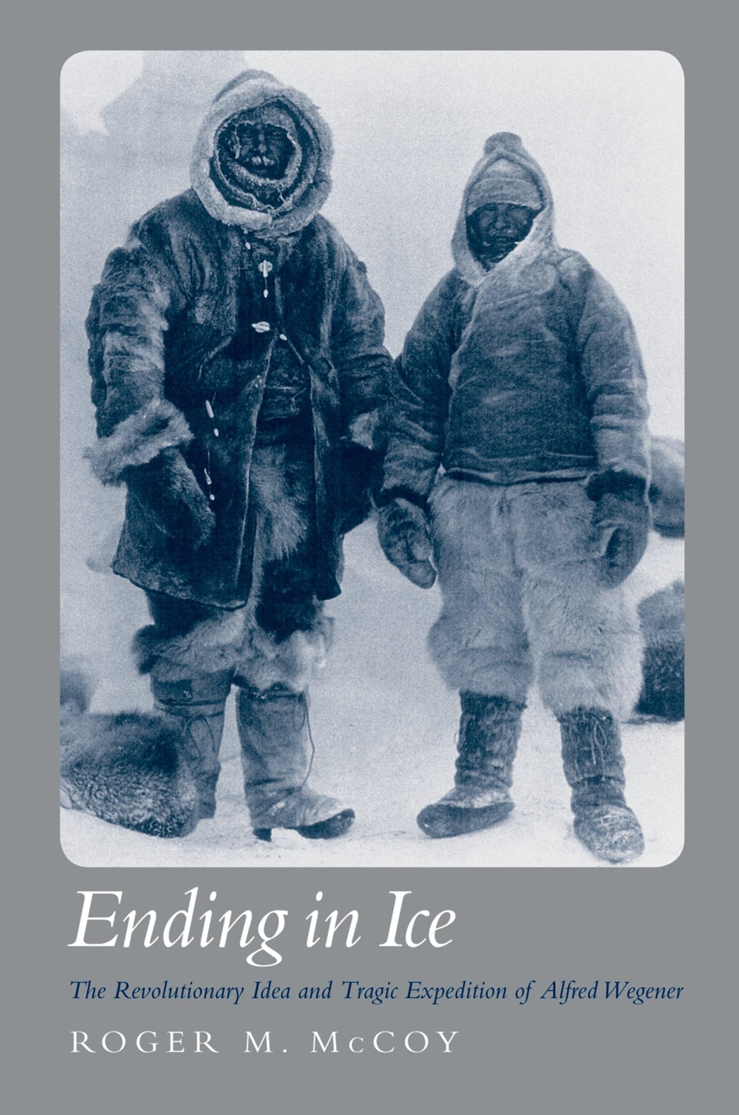 Ending in Ice: The Revolutionary Idea and Tragic Expedition of Alfred Wegener