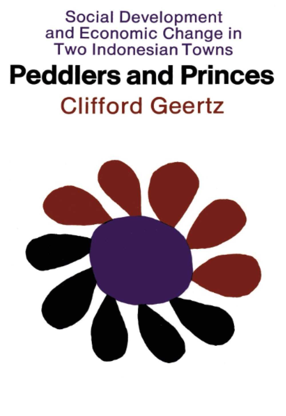 Peddlers and Princes: Social Development and Economic Change in Two Indonesian Towns (Comparative Studies of New Nations)