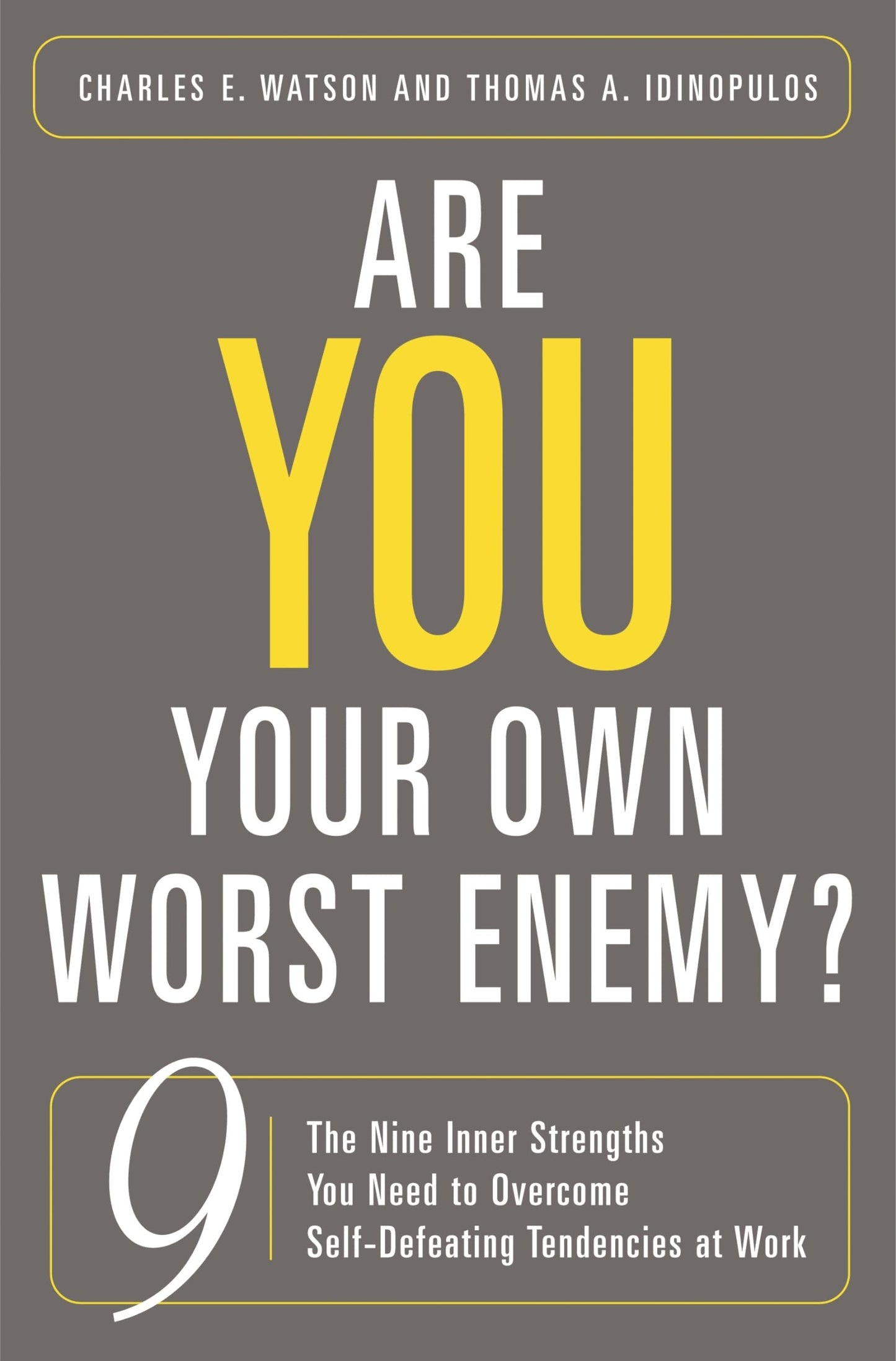Are You Your Own Worst Enemy?: The Nine Inner Strengths You Need to Overcome Self-Defeating Tendencies at Work