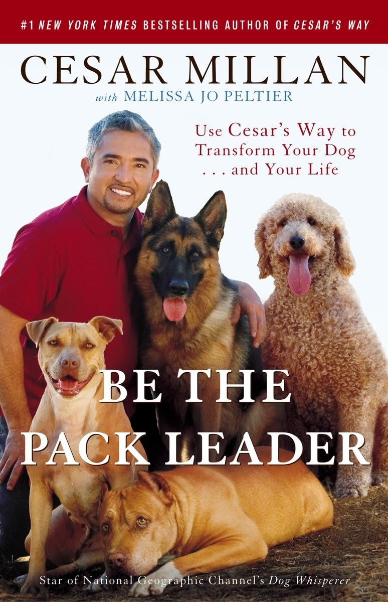 Be the Pack Leader: Use Cesar's Way to Transform Your Dog . . . and Your Life - 2999