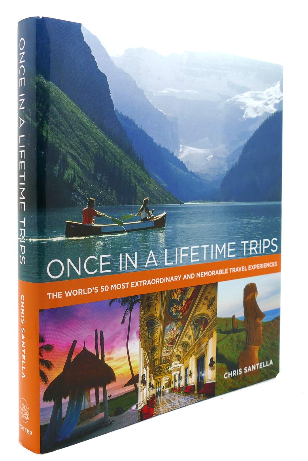 Once in a Lifetime Trips: The World's 50 Most Extraordinary and Memorable Travel Experiences