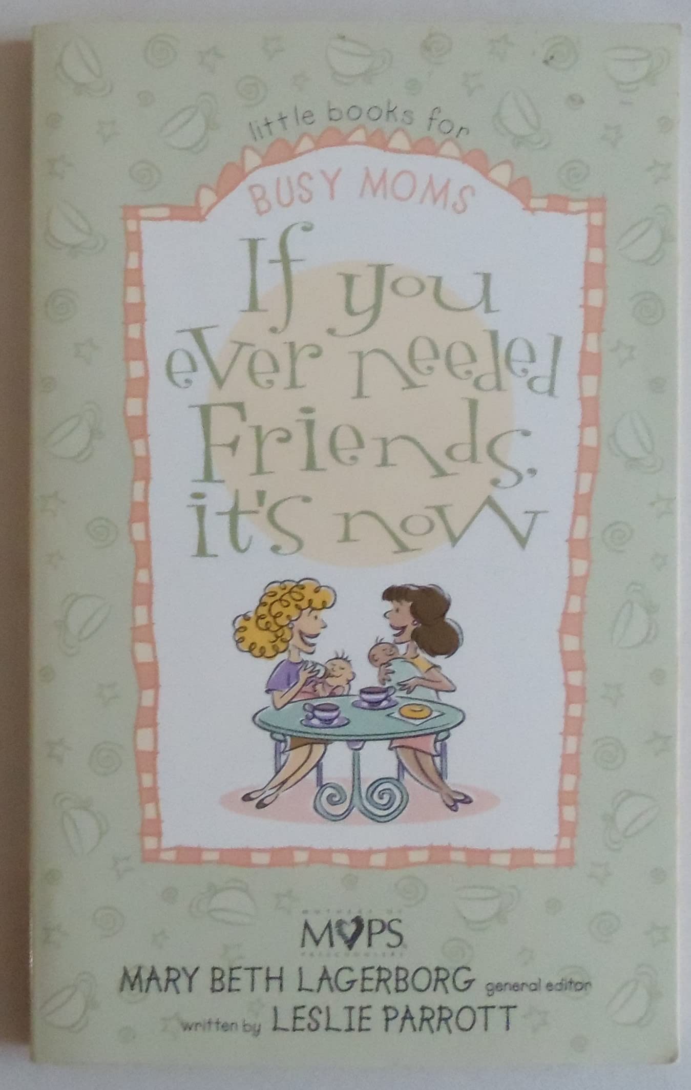If You Ever Needed Friends, It's Now (Little Books for Busy Moms)
