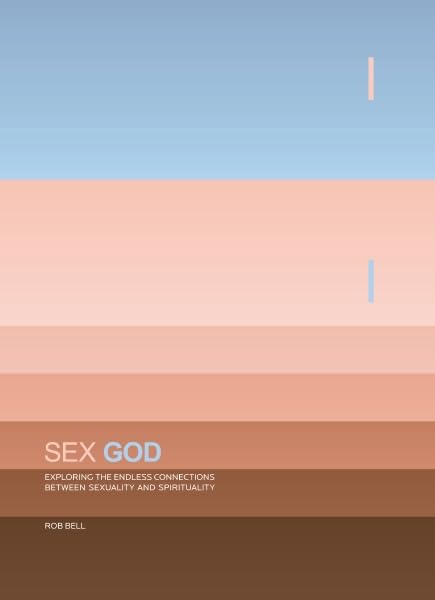 Sex God: Exploring the Endless Connections Between Sexuality And Spirituality