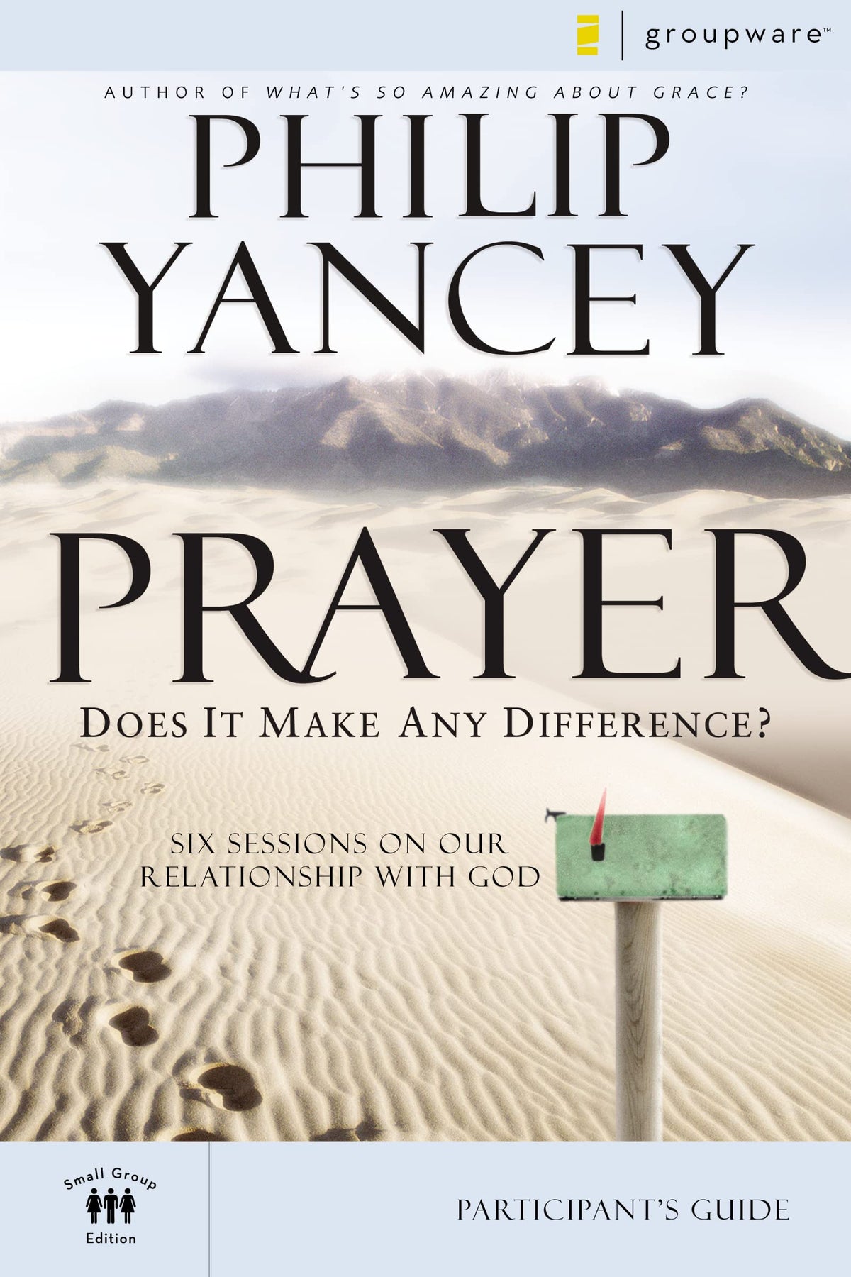 Prayer Bible Study Participant's Guide: Six Sessions on Our Relationship with God (Groupware Small Group Edition)