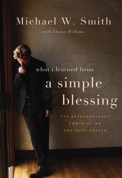 A Simple Blessing: The Extraordinary Power of an Ordinary Prayer
