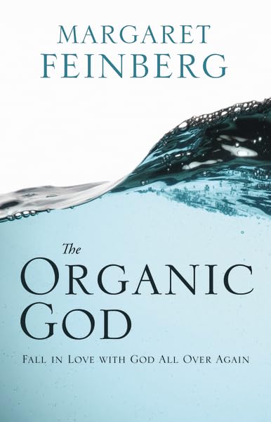 The Organic God: Fall in Love with God All Over Again