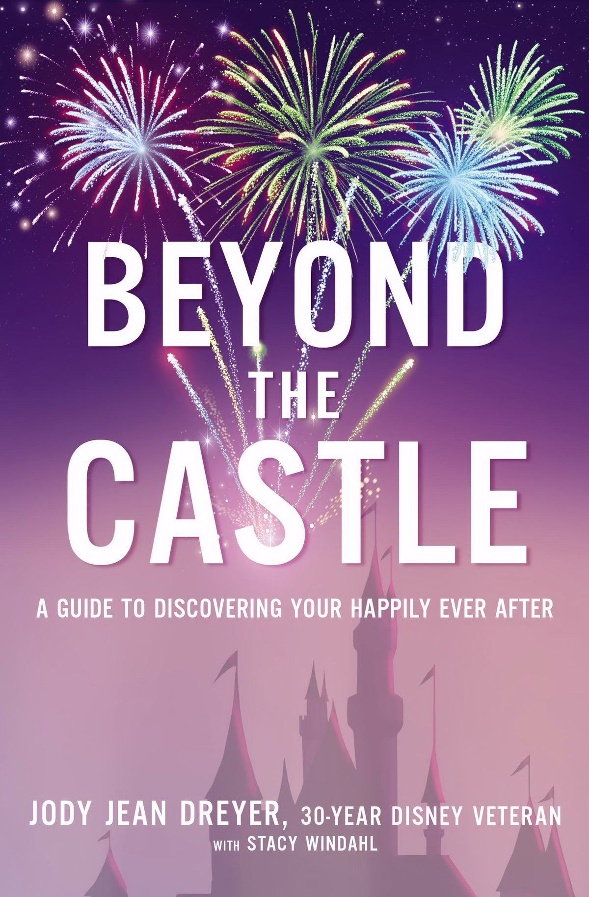 Beyond the Castle: A Guide to Discovering Your Happily Ever After