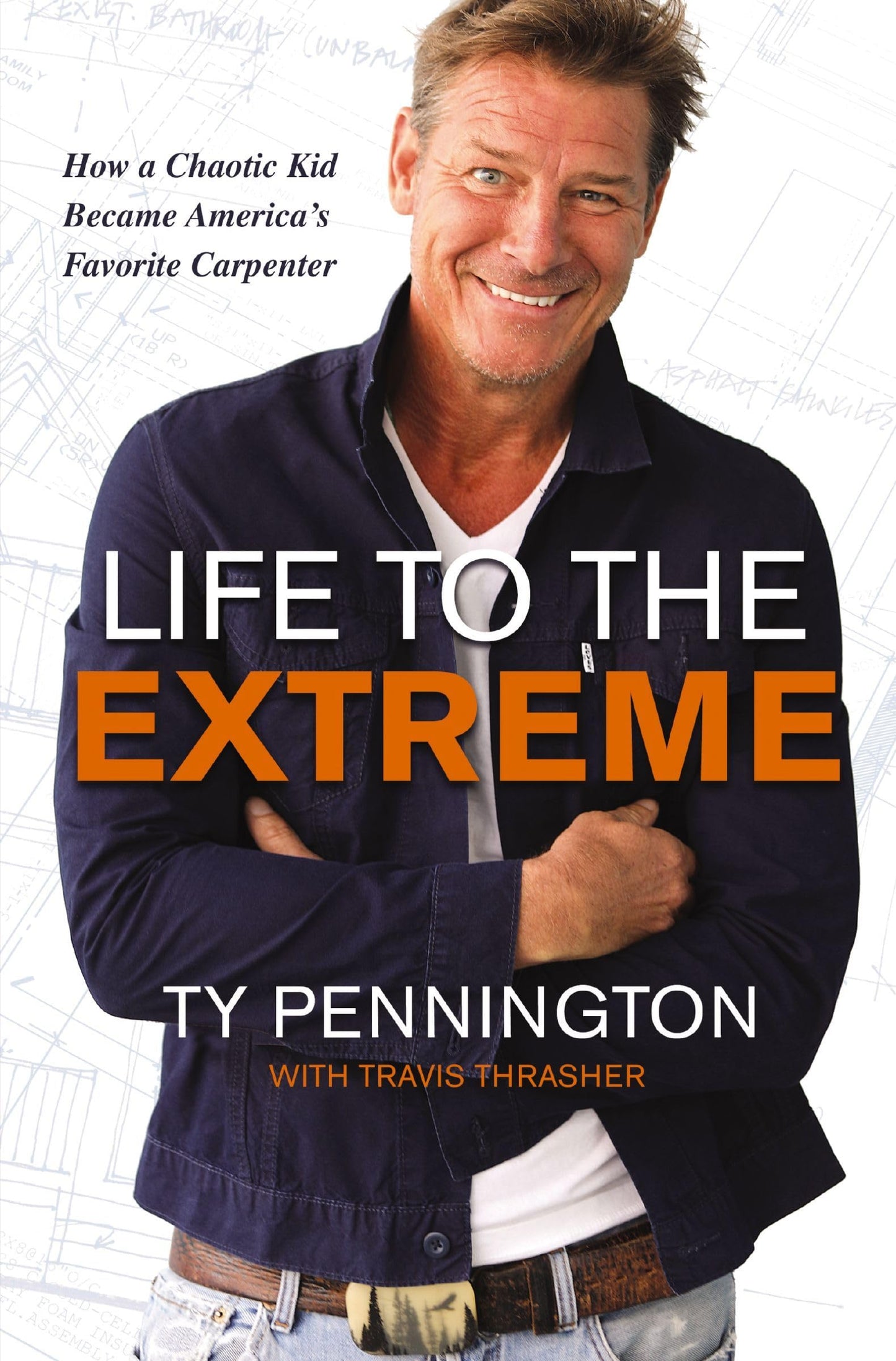 Life to the Extreme: How a Chaotic Kid Became America’s Favorite Carpenter