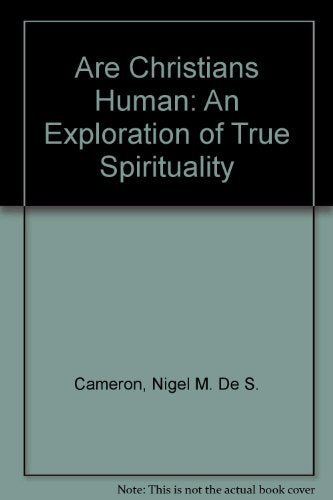 Are Christians Human: An Exploration of True Spirituality