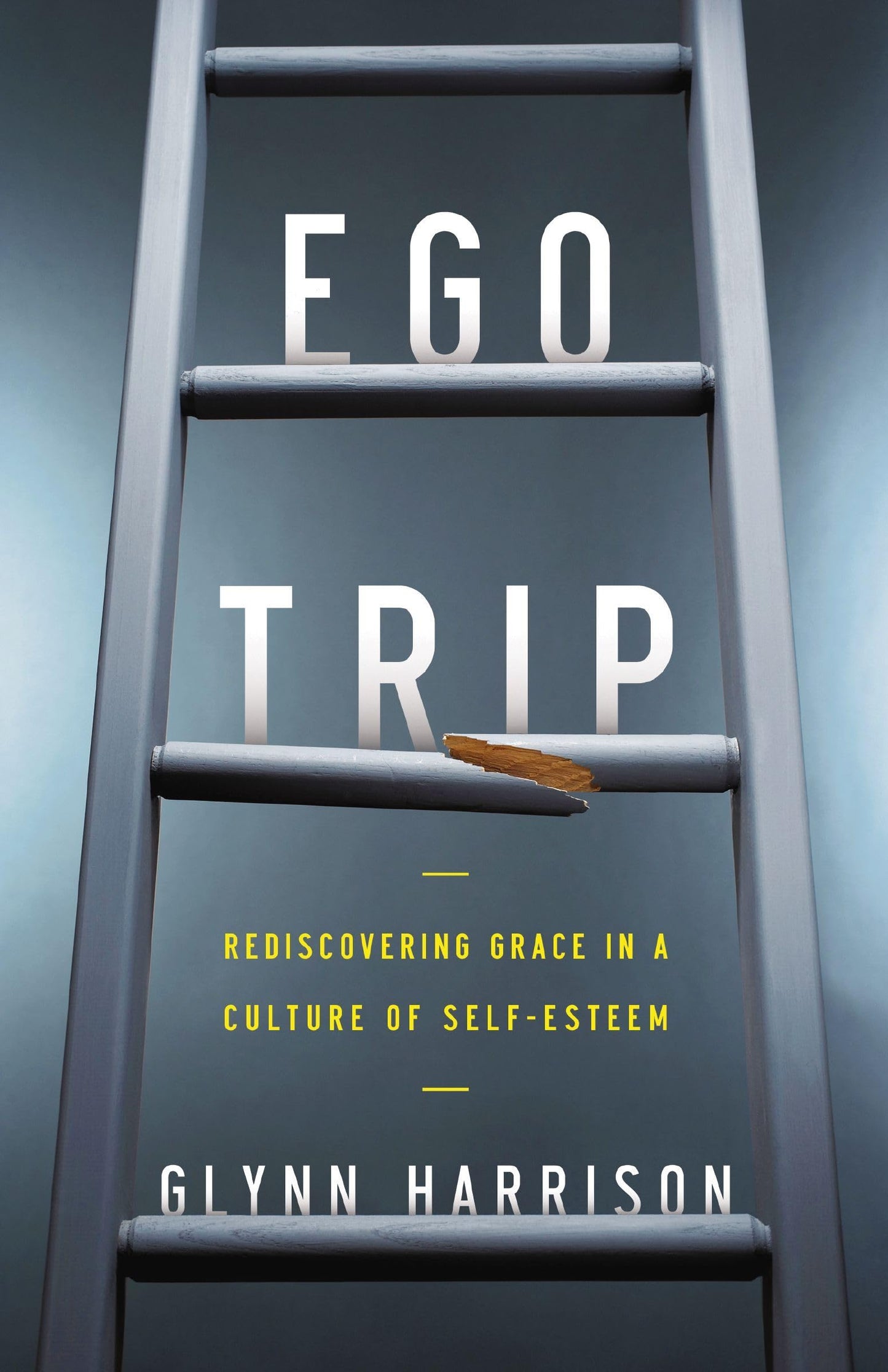 Ego Trip: Rediscovering Grace in a Culture of Self-Esteem