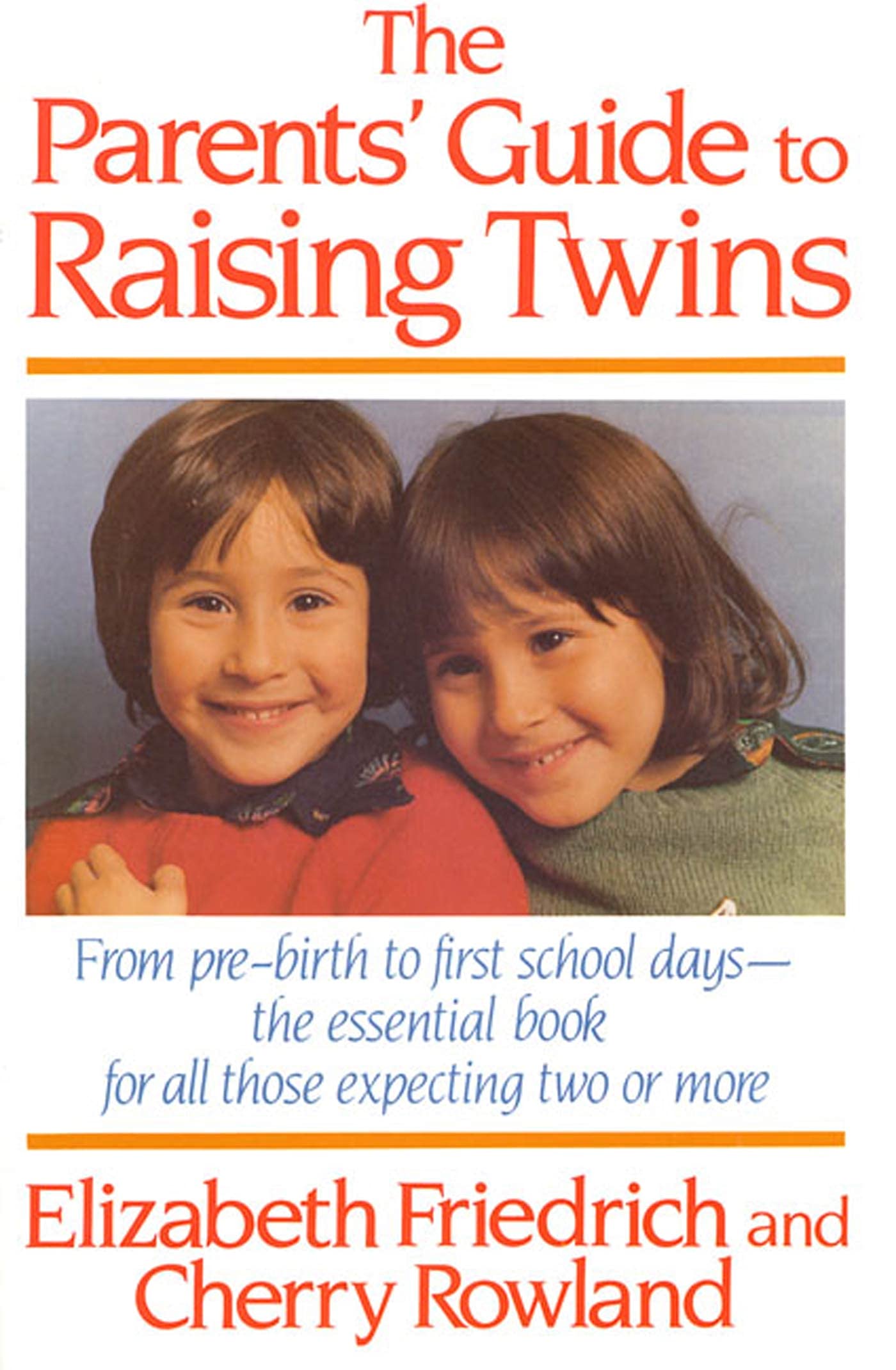 The Parent's Guide to Raising Twins: From Pre-Birth To First School Days-The Essential Book For All Those Expecting Two Or More