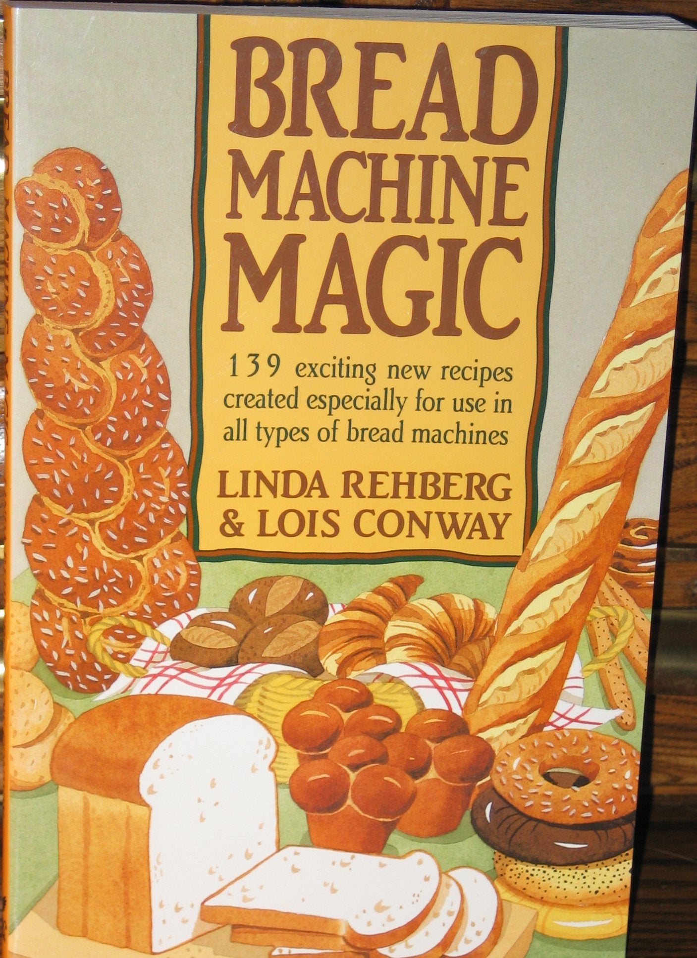 Bread Machine Magic: 139 Exciting New Recipes Created Especially for Use in All Types of Bread Machines